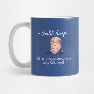 Onald Trump - The D is missing because it's in every haters mouth Mug